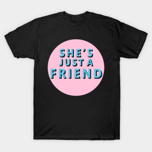 She_x27_s Just a Friend T-Shirt